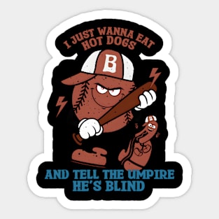 I Just Need To Eat Hotdogs And Tell An Umpire He'S Blind Sticker